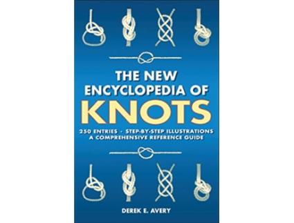 Livro The New Encyclopedia of Knots 250 Entries StepbyStep Illustrations A Comprehensive Reference Guide de Tom Avery (Inglês)