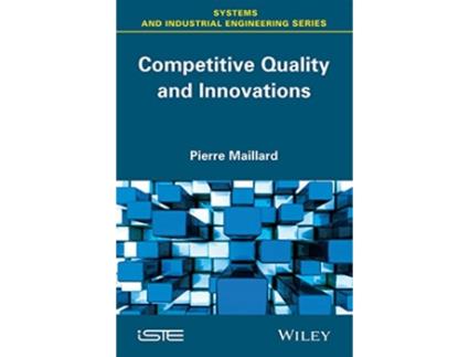 Livro Competitive Quality and Innovation Systems and Industrial Engineering de Pierre Maillard (Inglês - Capa Dura)