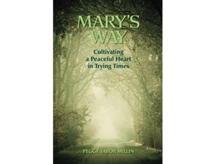 Livro Marys Way Cultivating a Peaceful Heart in Trying Times de Peggy Tabor Millin (Inglês)