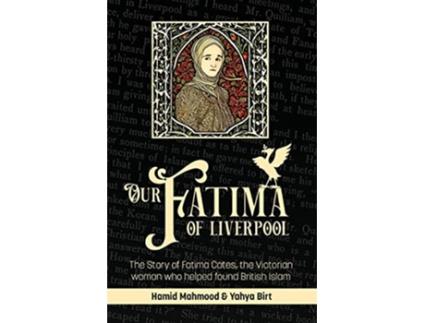 Livro Our Fatima of Liverpool The Story of Fatima Cates the Victorian woman who helped found British Islam de Hamid Mahmood Yahya Birt (Inglês)