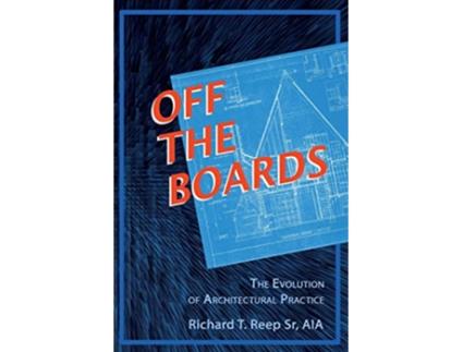 Livro Off the Boards The Evolution of Architectural Practice de Richard T Reep (Inglês)