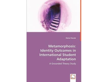 Livro Metamorphosis Identity Outcomes in International Student Adaptation A Grounded Theory Study de Elaine Pascale (Inglês)