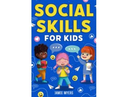 Livro Social Skills for Kids How to Build Confidence Strong Communication Skills and Become Your Best Self de Jamie Myers (Inglês)