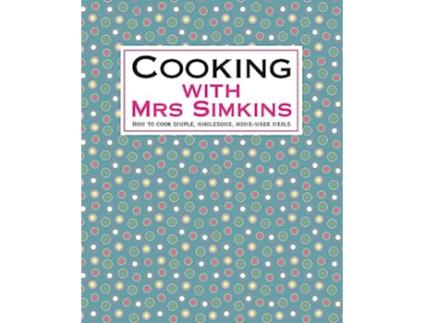 Livro Cooking with Mrs Simkins How to Cook Simple Wholesome HomeMade Meals de Mrs Simkins (Inglês)