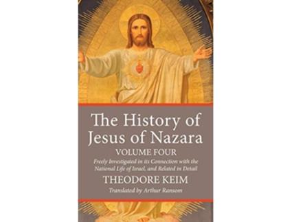 Livro The History of Jesus of Nazara Volume Four de Theodore Keim (Inglês)