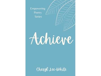 Livro Achieve A book of Empowering Poetry Empowering Poetry Book Series de Cheryl LeeWhite (Inglês)
