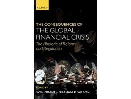 Livro Consequences of the Global Financial Crisis de Wyn Grant e Graham K Wilson (Inglês - Capa Dura)