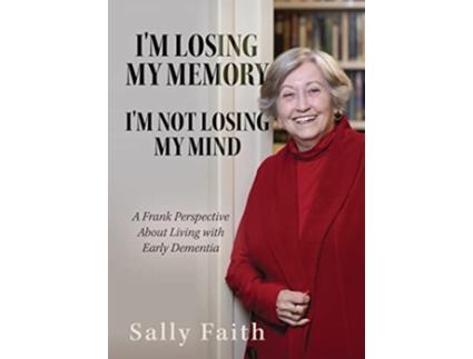 Livro Im Losing My Memory Im NOT Losing My Mind A Frank Perspective about Living with Early Dementia de Sally Faith (Inglês)