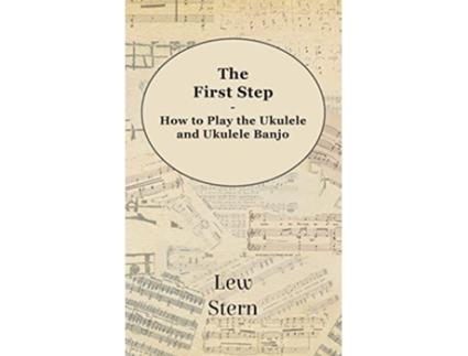 Livro First Step How to Play the Ukulele and Ukulele Banjo de Lew Stern (Inglês)