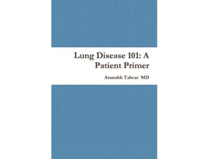 Livro Lung Disease 101 A Patient Primer de Arunabh Talwar MD (Inglês)