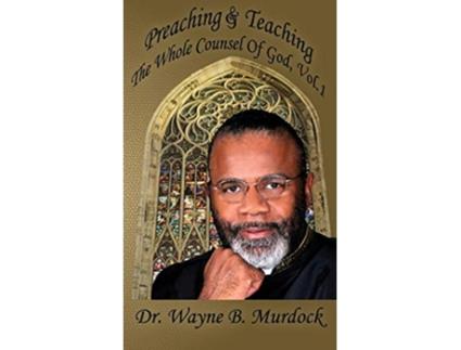Livro Preaching and Teaching the Whole Council of God Vol 1 de Dr Wayne B Murdock (Inglês)
