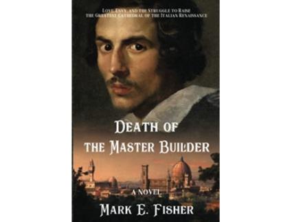 Livro Death Of The Master Builder Love Envy and the Struggle To Raise The Greatest Cathedral Of The Italian Renaissance de Mark E Fisher (Inglês)