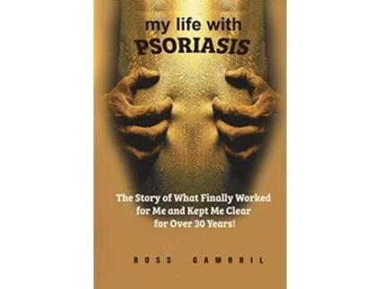 Livro My life with Psoriasis The Story of What Finally Worked for Me And Kept Me Clear For Over 30 Years de Ross Gambril (Inglês)