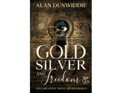 Livro Gold, Silver and Freedom de Mr Alan Dunwiddie (Inglês)