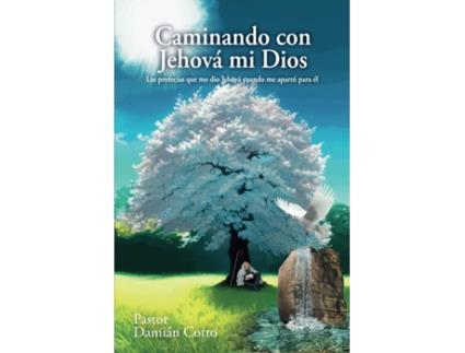 Livro Caminando Con Jehová Mi Dios Las Profecías Que Me Dio Jehová Cuando Me Apartó Para Él de Damián Cotto (Espanhol)