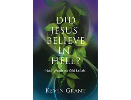 Livro Did Jesus Believe in Hell New Words on Old Beliefs de Kevin Grant (Inglês)