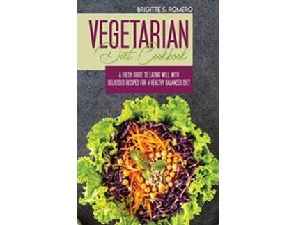 Livro Vegetarian Diet Cookbook A Fresh Guide to Eating Well with Delicious Recipes for a Healthy Balanced Diet de Brigitte S Romero (Inglês)