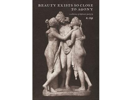 Livro beauty exists so close to agony de R Clift (Inglês)