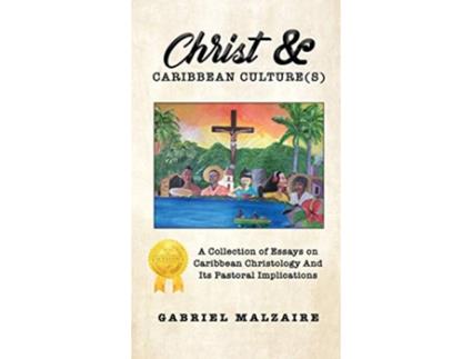 Livro Christ Caribbean Cultures A Collection of Essays on Caribbean Christology And Its Pastoral Implications de Gabriel Malzaire (Inglês - Capa Dura)