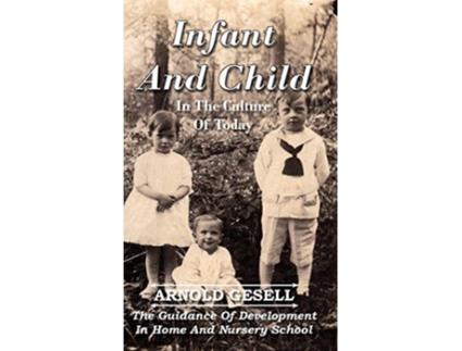 Livro Infant And Child In The Culture Of Today The Guidance Of Development In Home And Nursery School de Arnold Gesell (Inglês - Capa Dura)