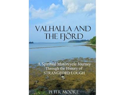 Livro Valhalla and the Fjörd A Spiritual Motorcycle Journey through the History of Strangford Lough de Peter Moore (Inglês)