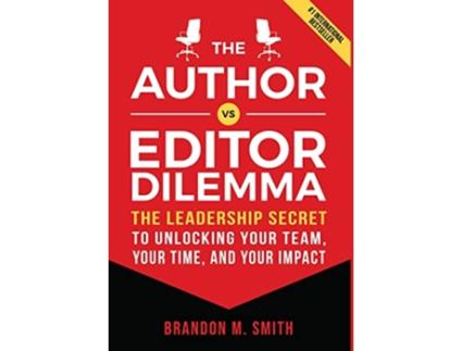 Livro The Author vs Editor Dilemma The Leadership Secret to Unlocking Your Team Your Time and Your Impact de Brandon M Smith (Inglês - Capa Dura)