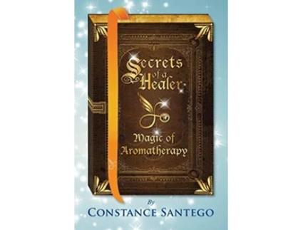 Livro Secrets of a Healer Magic of Aromatherapy de Constance Santego (Inglês)