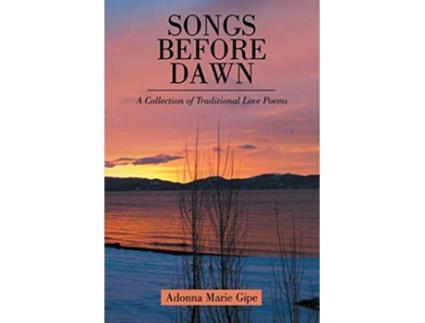 Livro Songs before Dawn A Collection of Traditional Love Poems de Adonna Marie Gipe (Inglês)