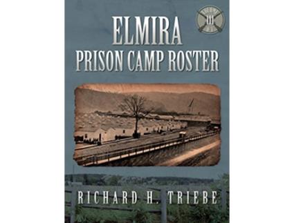 Livro Elmira Prison Camp Roster Volume III de Richard H Triebe (Inglês)