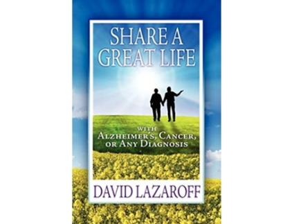 Livro Share a Great Life with Alzheimers Cancer or Any Diagnosis de David Lazaroff (Inglês)