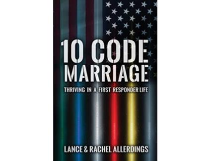 Livro 10 Code Marriage Thriving in a First Responder Life de Rachel Allerdings Lance Allerdings (Inglês)