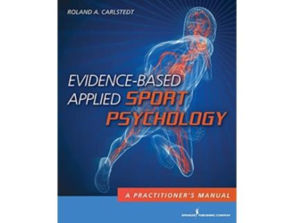 Livro EvidenceBased Applied Sport Psychology A Practitioners Manual de Roland A Carlstedt PhD (Inglês)