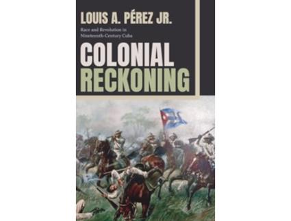 Livro Colonial Reckoning de Louis A Pérez Jr (Inglês - Capa Dura)