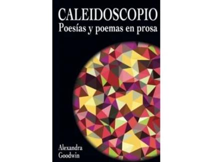 Livro Caleidoscopio Poesias y Poemas en Prosa Spanish Edition de Alexandra Goodwin (Espanhol)