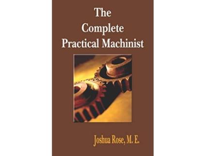 Livro The Complete Practical Machinist 1901 19th Edition de Joshua Rose (Inglês)