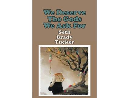 Livro We Deserve the Gods We Ask For de Seth Brady Tucker (Inglês)