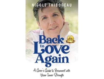 Livro Back to Love Again A Giver’s Guide to Reconnect with Your Inner Strength de Nicole Thibodeau (Inglês)