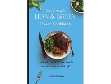 Livro The Vibrant Lean Green Dinner Cookbook Tasty Lean Green Dinner Recipes To Lose Weight de Jesse Cohen (Inglês)
