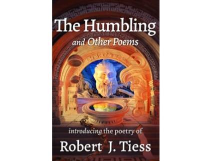 Livro The Humbling and Other Poems de Robert J Tiess (Inglês)