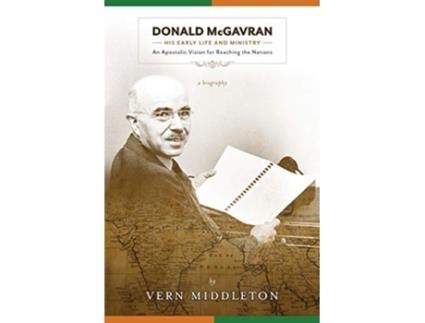 Livro Donald McGavran His Early Life and Ministry An Apostolic Vision for Reaching the Nations de Vern MIDDLETON (Inglês)