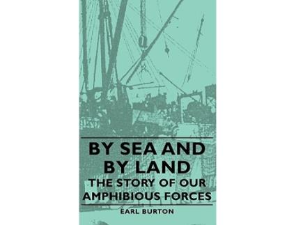 Livro By Sea and by Land The Story of Our Amphibious Forces de Earl Burton (Inglês)