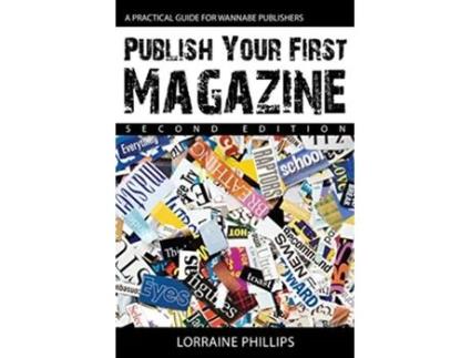 Livro Publish Your First Magazine Second Edition A Practical Guide For Wannabe Publishers de Lorraine Phillips (Inglês)