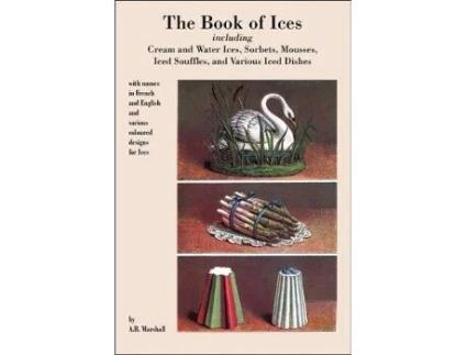 Livro Book Of Ices Including Cream And Water Ices Sorbets Mousses Iced Souffles And Various Iced Dishes de A B Marshall (Inglês)