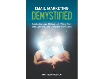 Livro Email Marketing Demystified Build a Massive Mailing List Write Copy that Converts and Generate More Sales de Matthew Paulson (Inglês)