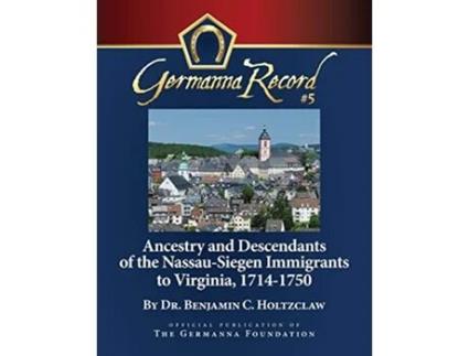 Livro Ancestry and Descendants of the NassauSiegen Immigrants to Virginia 17141750 Special Edition Germanna Record de Benjamin C Holtzclaw (Inglês)