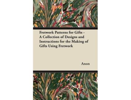 Livro Fretwork Patterns for Gifts A Collection of Designs and Instructions for the Making of Gifts Using Fretwork de Anon (Inglês)