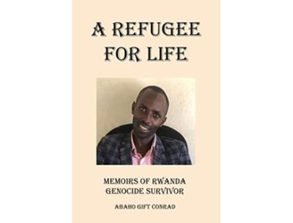 Livro A Refugee For Life Memoirs of Rwanda Genocide Survivor de Abaho Gift Conrad (Inglês)