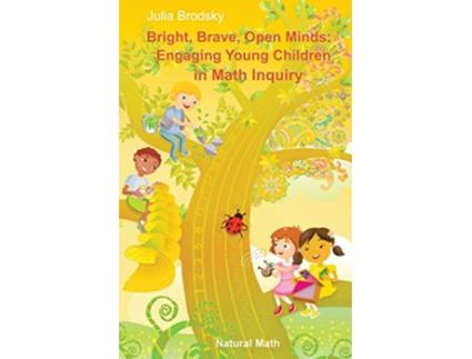 Livro Bright Brave Open Minds Engaging Young Children in Math Inquiry de Julia Brodsky (Inglês)