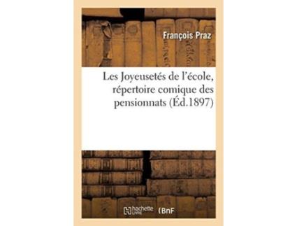 Livro les joyeusetes de l'ecole, repertoire comique des pensionnats de francois praz (francês)