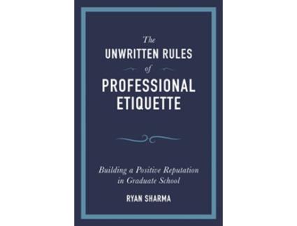Livro The Unwritten Rules of Professional Etiquette Building a Positive Reputation in Graduate School de Ryan Sharma (Inglês)
